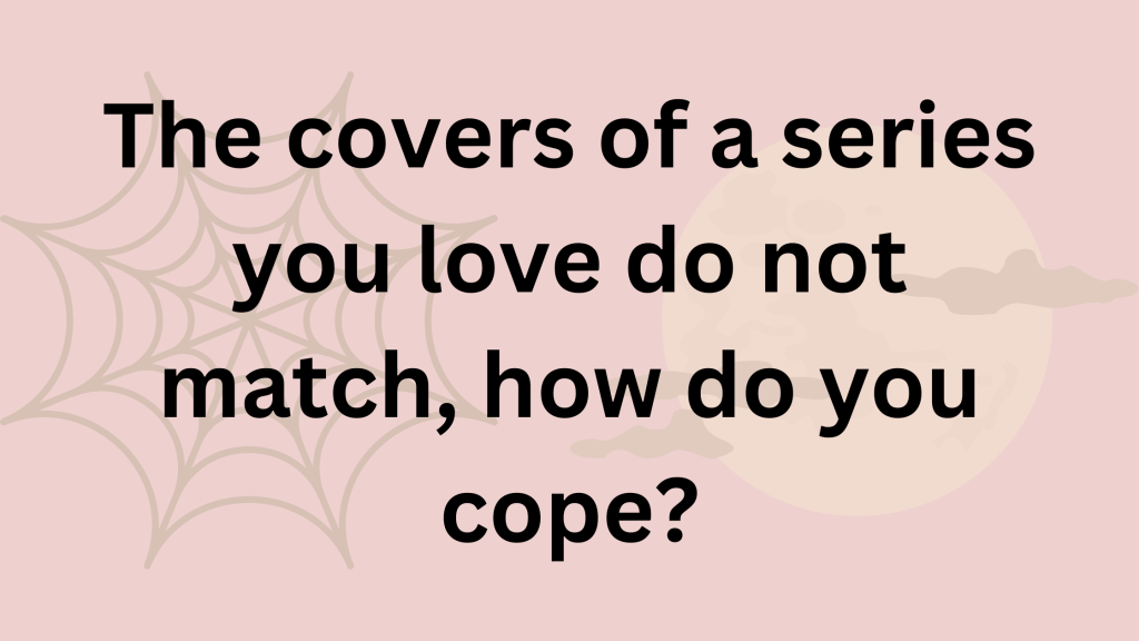 The covers of series you love do not match, how do you cope?
